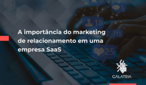 marketing de relacionamento em empresa saas